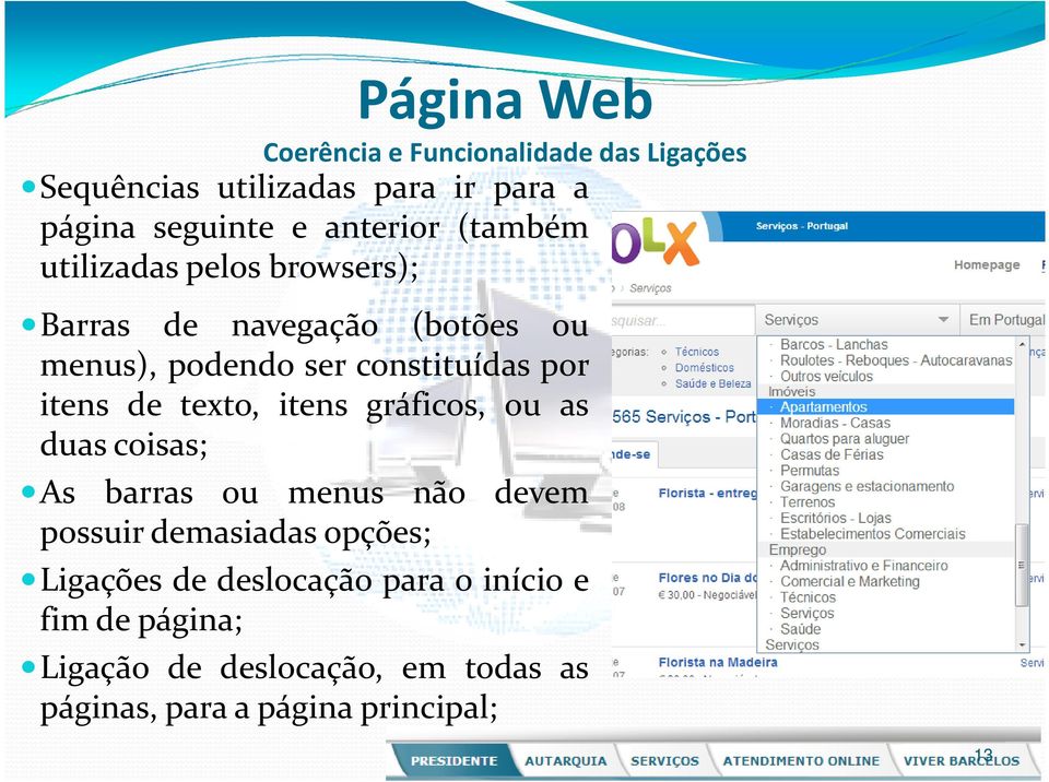 de texto, itens gráficos, ou as duas coisas; As barras ou menus não devem possuir demasiadas opções; Ligações