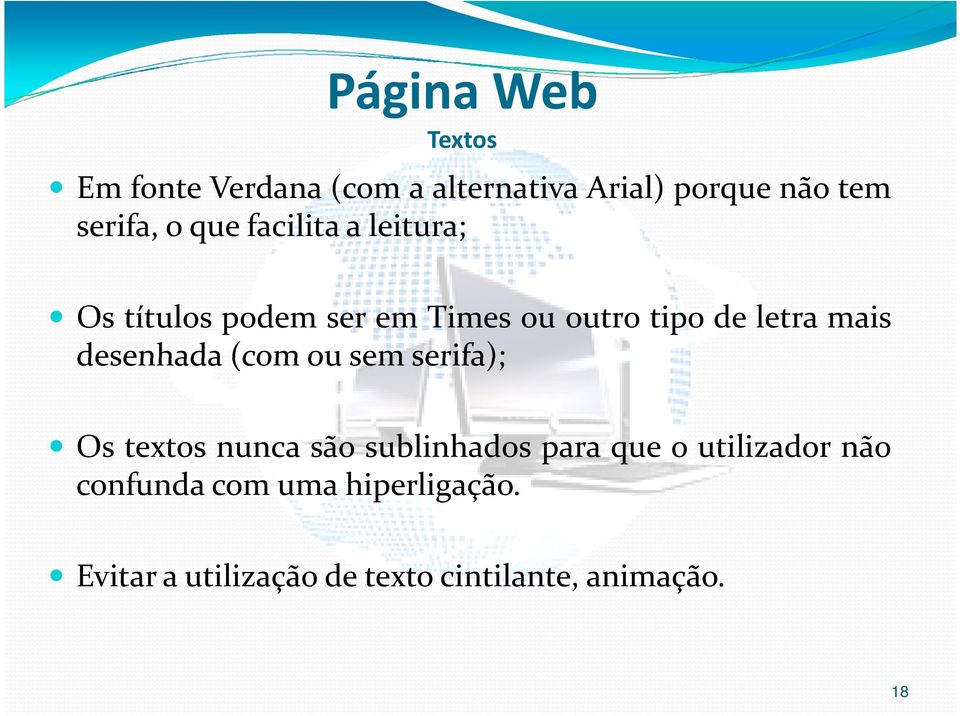 desenhada(com ou sem serifa); Os textos nunca são sublinhados para que o