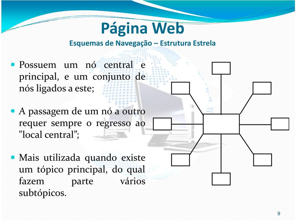 a outro requer sempre o regresso ao "local central ; Mais utilizada