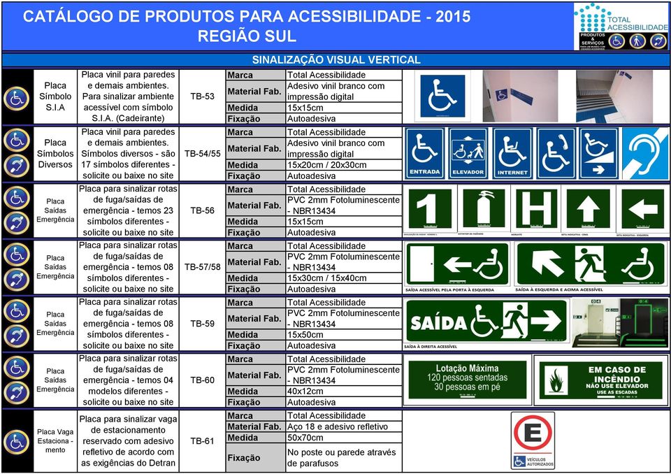 Símbolos diversos - são 17 símbolos diferentes - solicite ou baixe no site para sinalizar rotas de fuga/saídas de emergência - temos 23 símbolos diferentes - solicite ou baixe no site para sinalizar