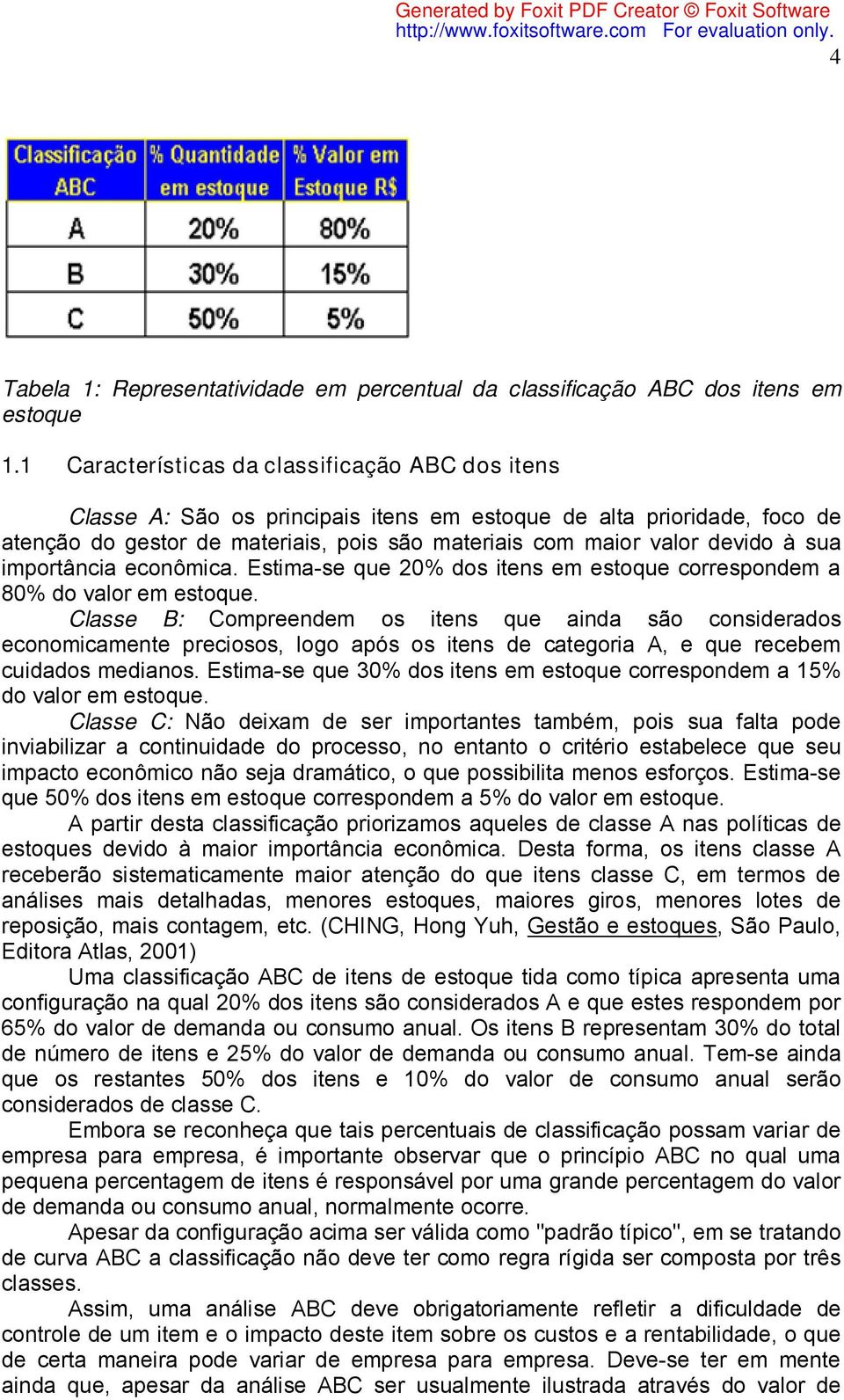 sua importância econômica. Estima-se que 20% dos itens em estoque correspondem a 80% do valor em estoque.