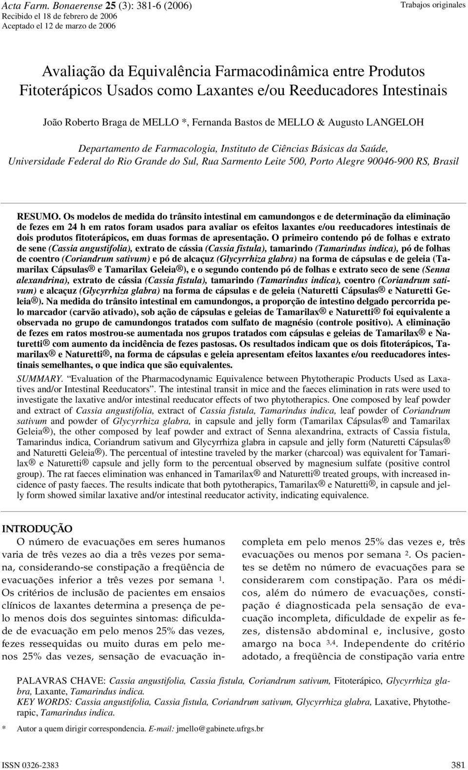 como Laxantes e/ou Reeducadores Intestinais João Roberto Braga de MELLO *, Fernanda Bastos de MELLO & Augusto LANGELOH Departamento de Farmacologia, Instituto de Ciências Básicas da Saúde,