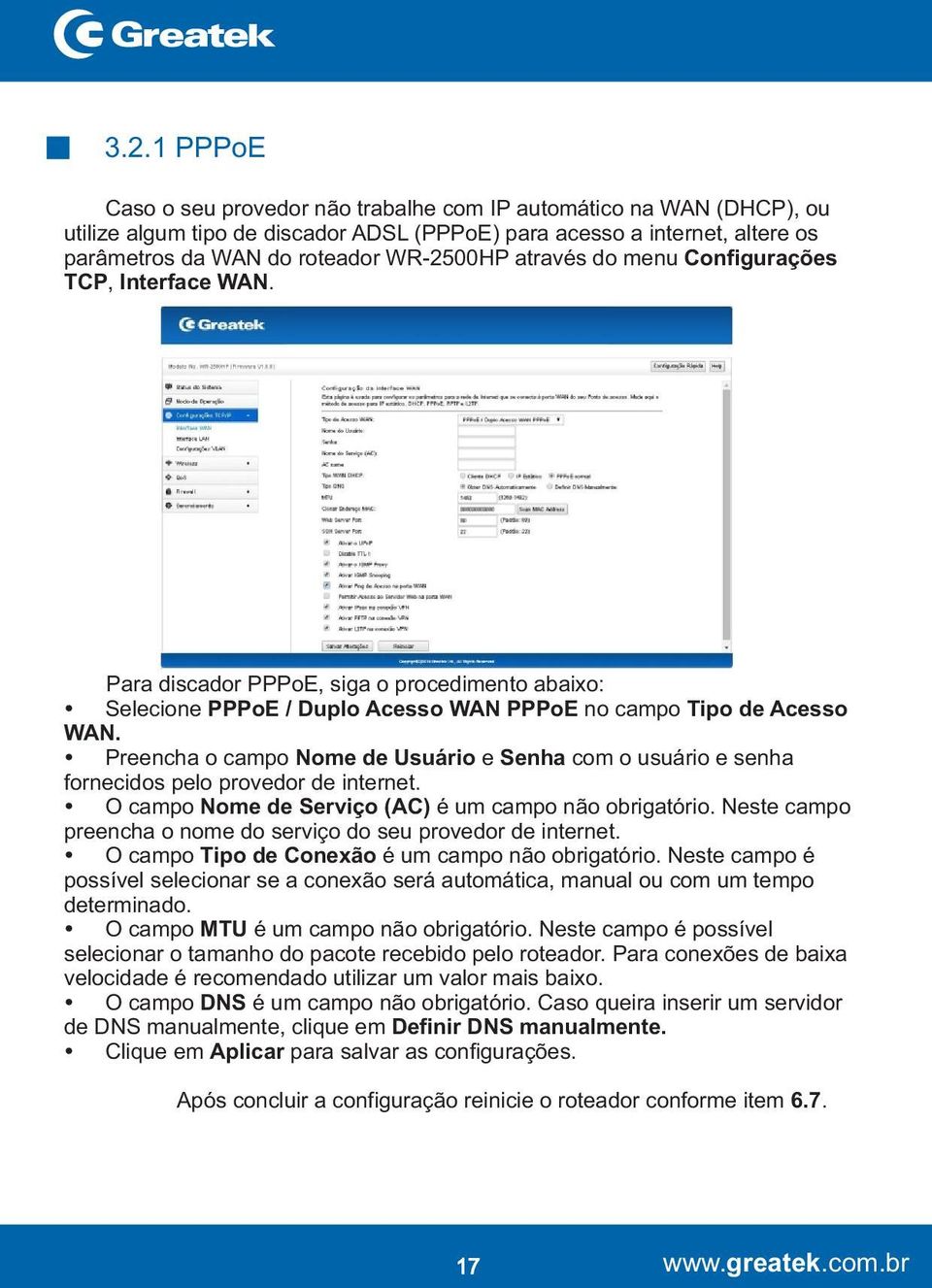 Ÿ Preencha o campo Nome de Usuário e Senha com o usuário e senha fornecidos pelo provedor de internet. Ÿ O campo Nome de Serviço (AC) é um campo não obrigatório.