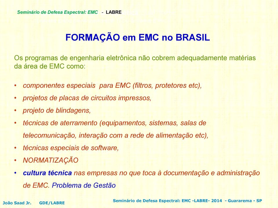 técnicas de aterramento (equipamentos, sistemas, salas de telecomunicação, interação com a rede de alimentação etc), técnicas