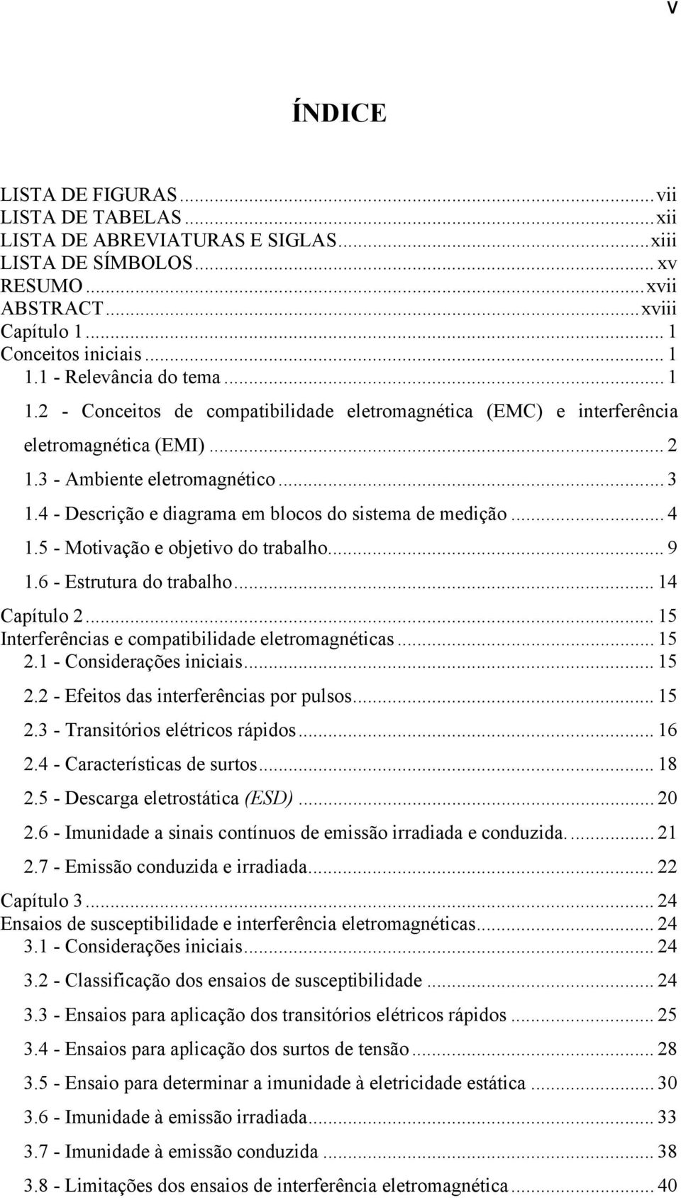 4 - Descrição e diagrama em blocos do sistema de medição... 4 1.5 - Motivação e objetivo do trabalho... 9 1.6 - Estrutura do trabalho... 14 Capítulo 2.