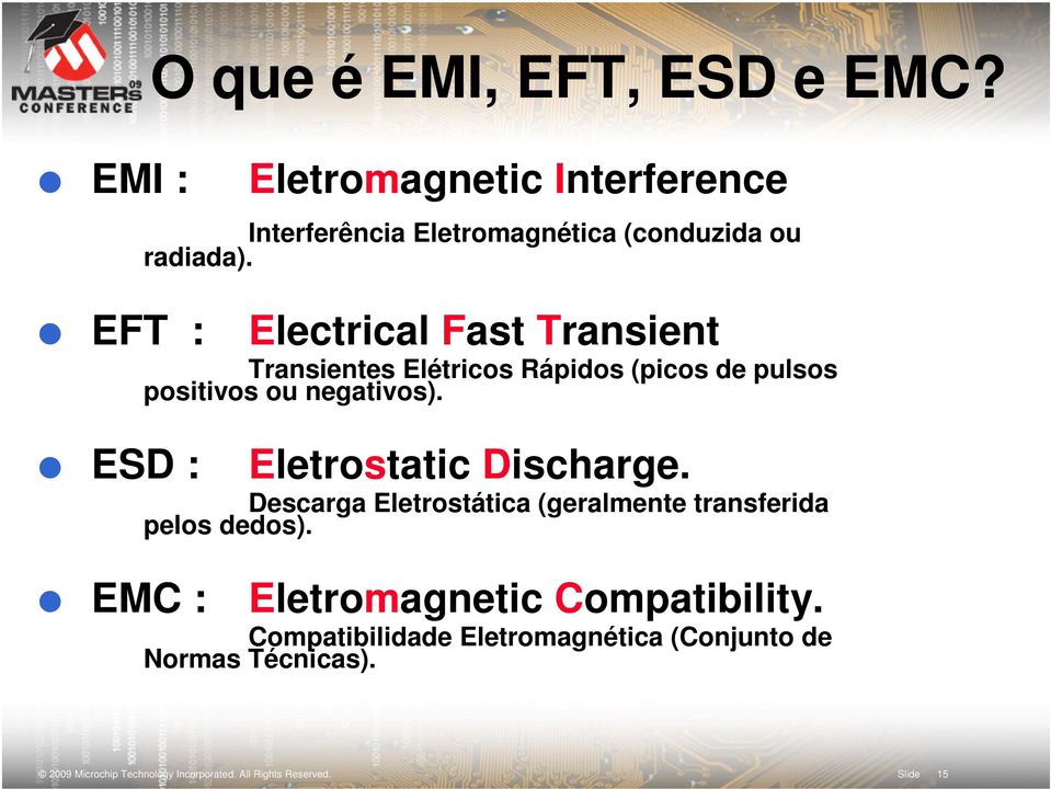 ESD : Eletrostatic Discharge. Descarga Eletrostática (geralmente transferida pelos dedos).