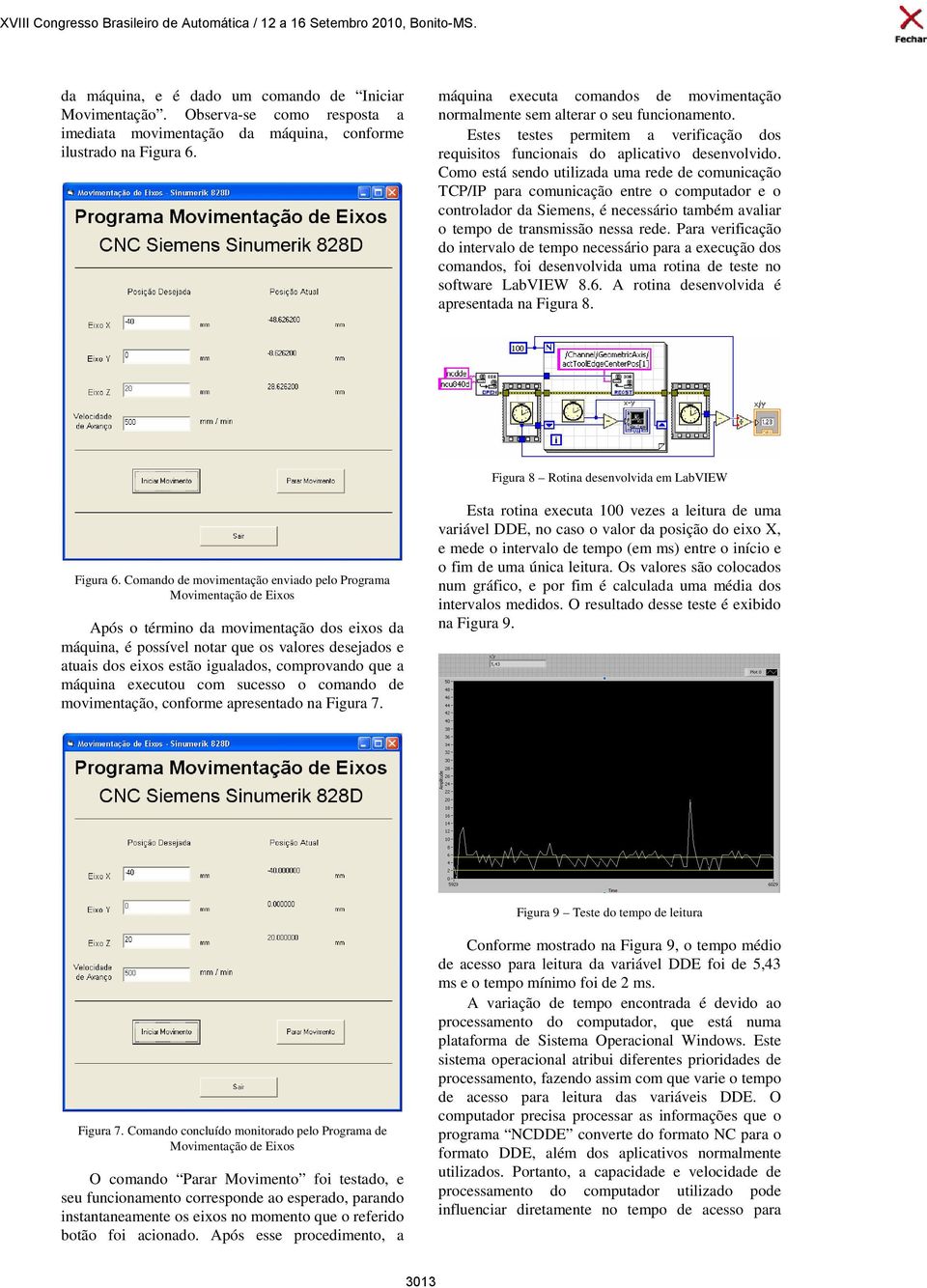 Como está sendo utilizada uma rede de comunicação TCP/IP para comunicação entre o computador e o controlador da Siemens, é necessário também avaliar o tempo de transmissão nessa rede.