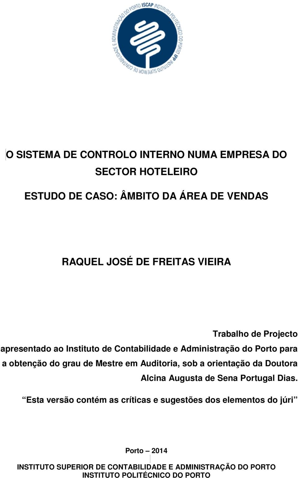 grau de Mestre em Auditoria, sob a orientação da Doutora Alcina Augusta de Sena Portugal Dias.