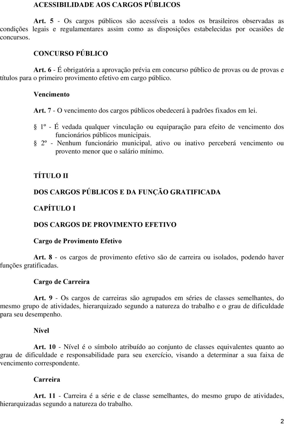 6 - É obrigatória a aprovação prévia em concurso público de provas ou de provas e títulos para o primeiro provimento efetivo em cargo público. Vencimento Art.