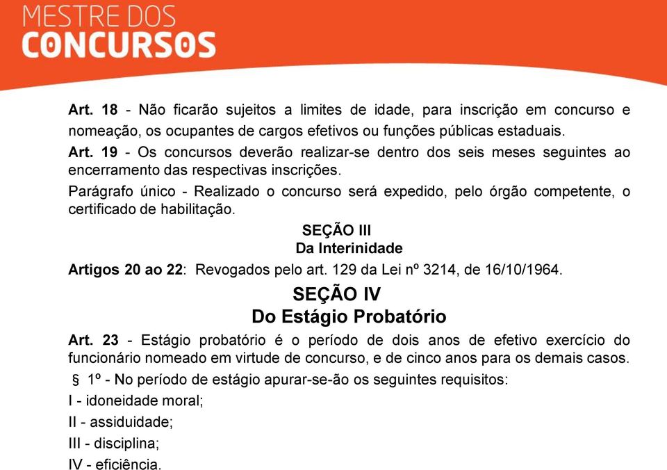 Parágrafo único - Realizado o concurso será expedido, pelo órgão competente, o certificado de habilitação. SEÇÃO III Da Interinidade Artigos 20 ao 22: Revogados pelo art.