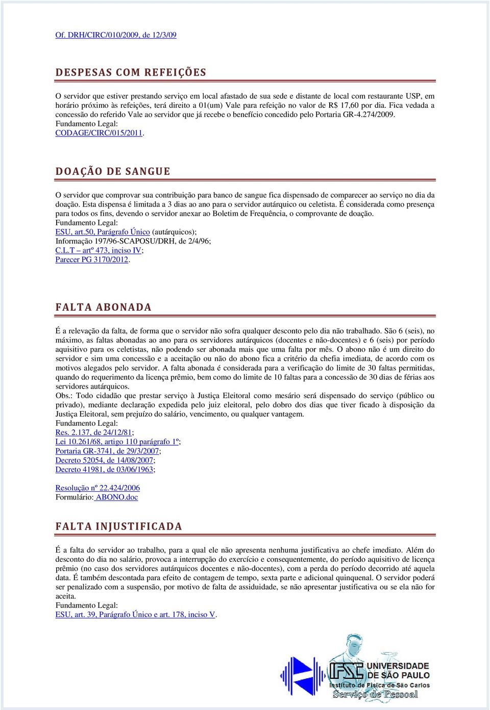 CODAGE/CIRC/015/2011. DOAÇÃO DE SANGUE O servidor que comprovar sua contribuição para banco de sangue fica dispensado de comparecer ao serviço no dia da doação.