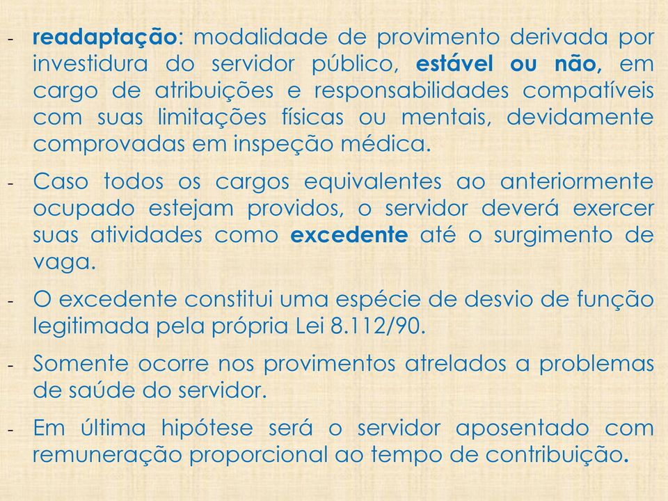 - Caso todos os cargos equivalentes ao anteriormente ocupado estejam providos, o servidor deverá exercer suas atividades como excedente até o surgimento de vaga.