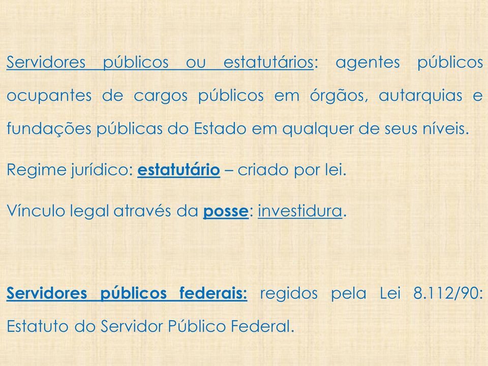 Regime jurídico: estatutário criado por lei.