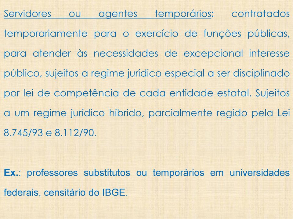 disciplinado por lei de competência de cada entidade estatal.