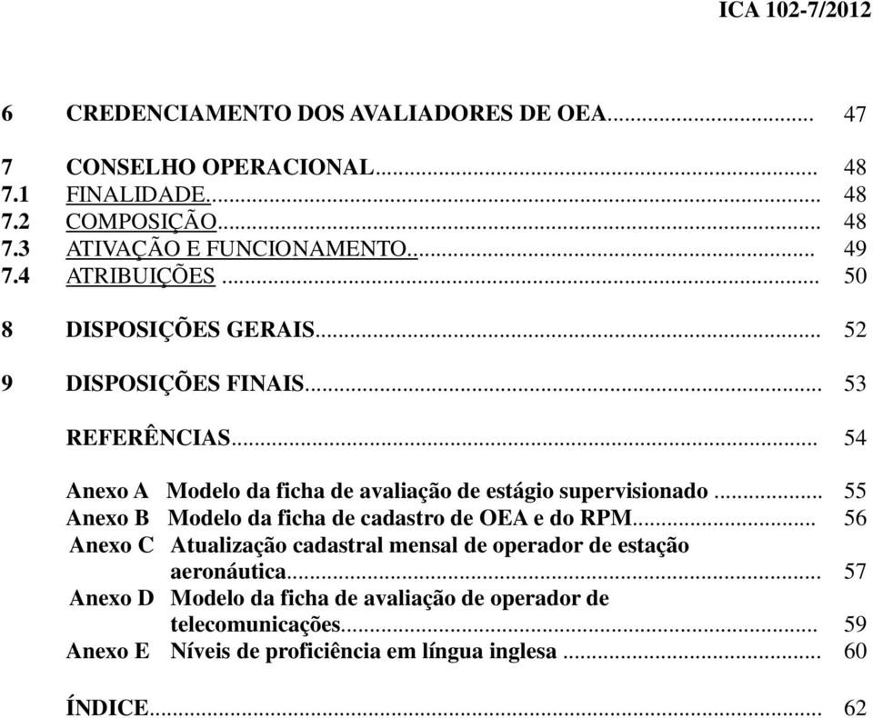 .. 54 Anexo A Modelo da ficha de avaliação de estágio supervisionado... 55 Anexo B Modelo da ficha de cadastro de OEA e do RPM.