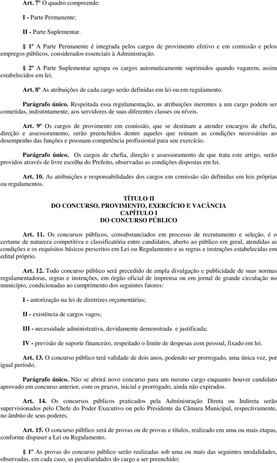 2º A Parte Suplementar agrupa os cargos automaticamente suprimidos quando vagarem, assim estabelecidos em lei. Art. 8º As atribuições de cada cargo serão definidas em lei ou em regulamento.