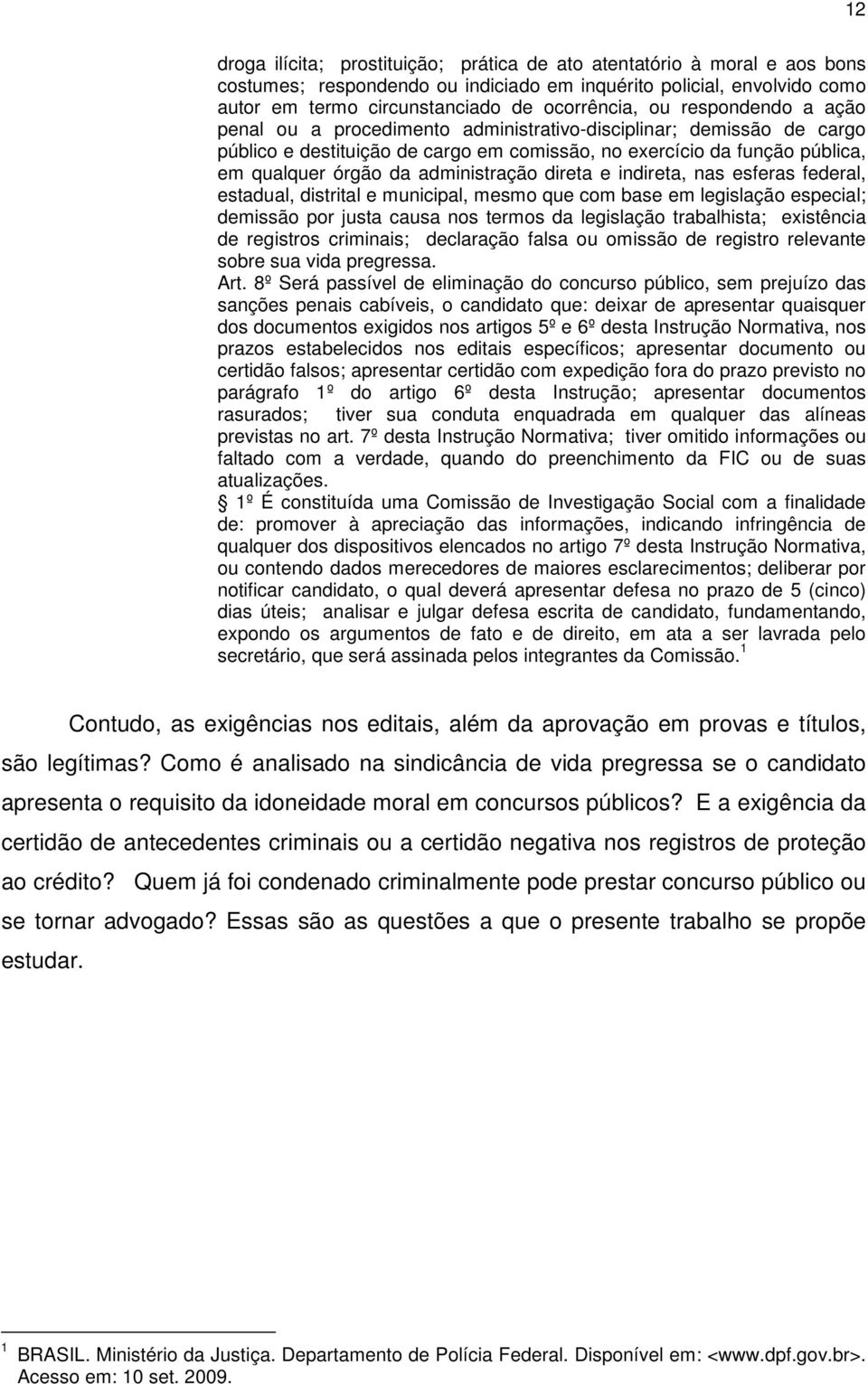 direta e indireta, nas esferas federal, estadual, distrital e municipal, mesmo que com base em legislação especial; demissão por justa causa nos termos da legislação trabalhista; existência de