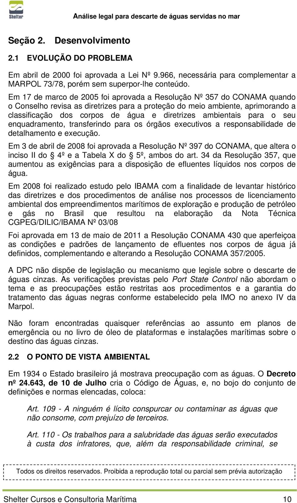 ambientais para o seu enquadramento, transferindo para os órgãos executivos a responsabilidade de detalhamento e execução.