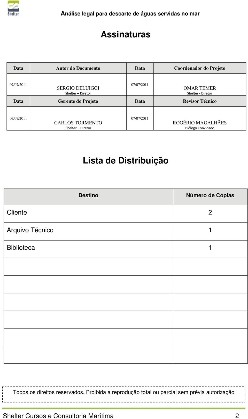 CARLOS TORMENTO Shelter Diretor 07/07/2011 ROGÉRIO MAGALHÃES Biólogo Convidado Lista de Distribuição