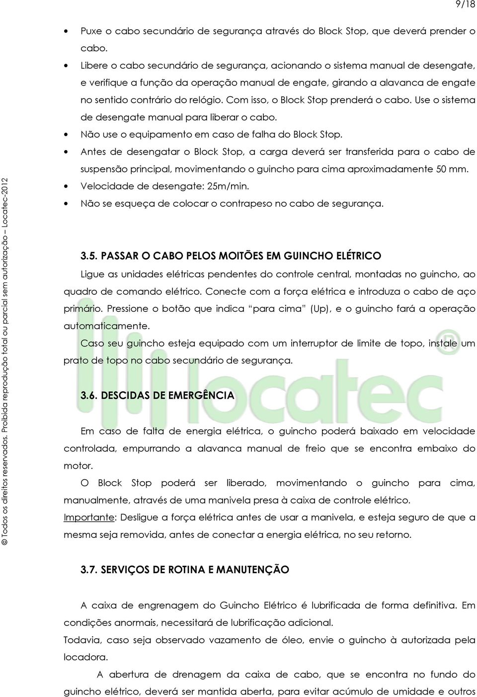 Com isso, o Block Stop prenderá o cabo. Use o sistema de desengate manual para liberar o cabo. Não use o equipamento em caso de falha do Block Stop.