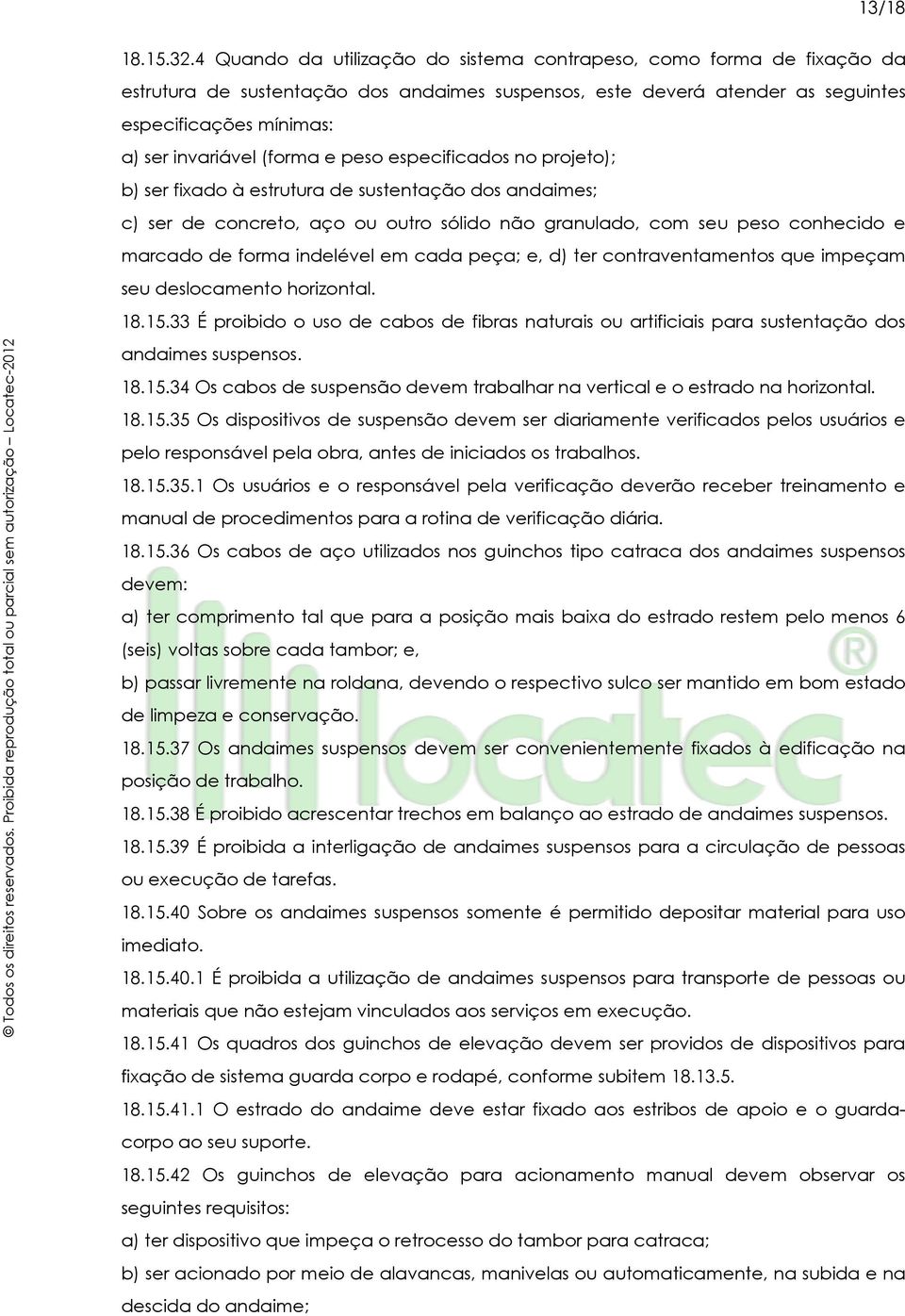 (forma e peso especificados no projeto); b) ser fixado à estrutura de sustentação dos andaimes; c) ser de concreto, aço ou outro sólido não granulado, com seu peso conhecido e marcado de forma