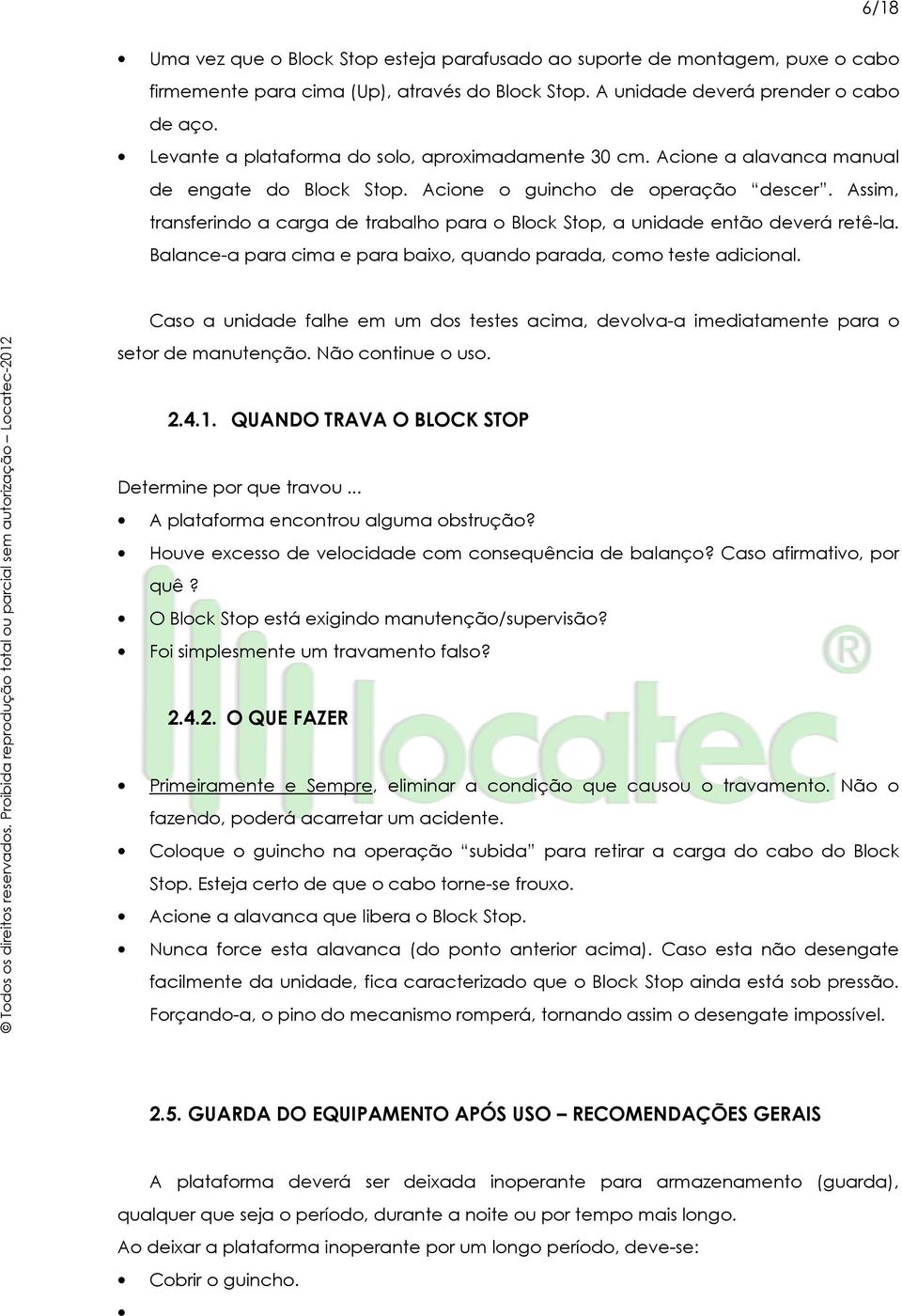 Assim, transferindo a carga de trabalho para o Block Stop, a unidade então deverá retê-la. Balance-a para cima e para baixo, quando parada, como teste adicional.