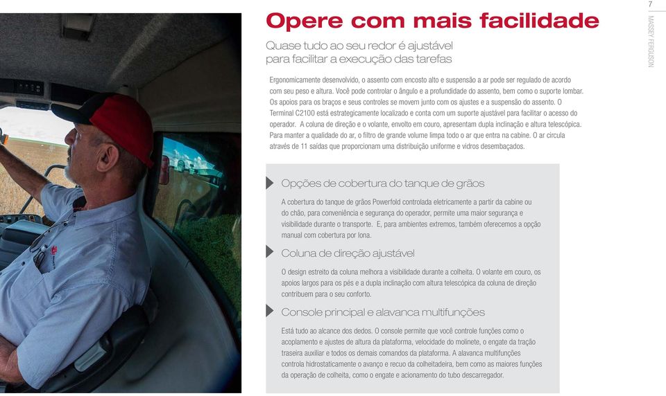 Os apoios para os braços e seus controles se movem junto com os ajustes e a suspensão do assento.