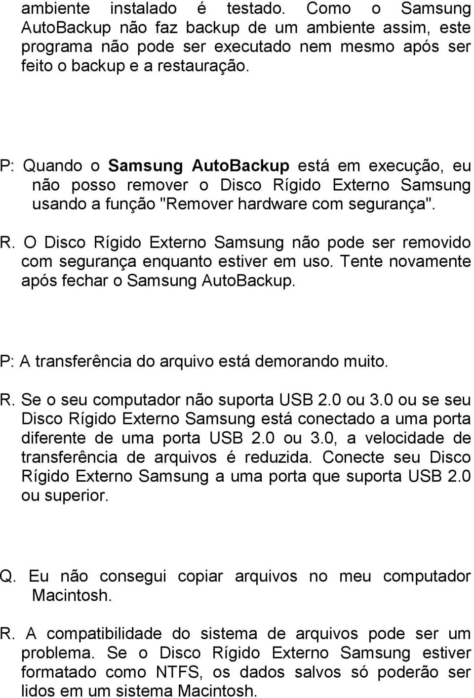Tente novamente após fechar o Samsung AutoBackup. P: A transferência do arquivo está demorando muito. R. Se o seu computador não suporta USB 2.0 ou 3.