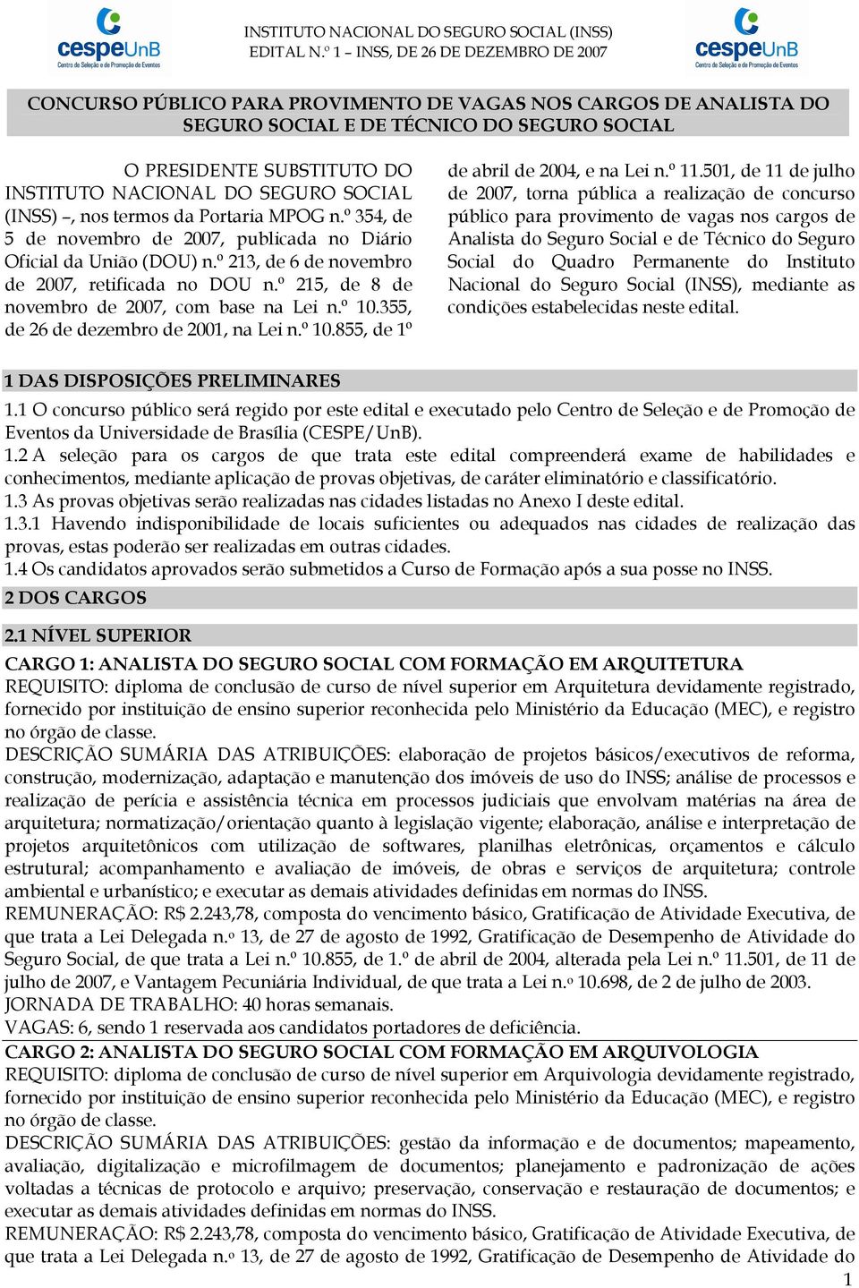 SEGURO SOCIAL (INSS), nos termos da Portaria MPOG n.º 354, de 5 de novembro de 2007, publicada no Diário Oficial da União (DOU) n.º 213, de 6 de novembro de 2007, retificada no DOU n.