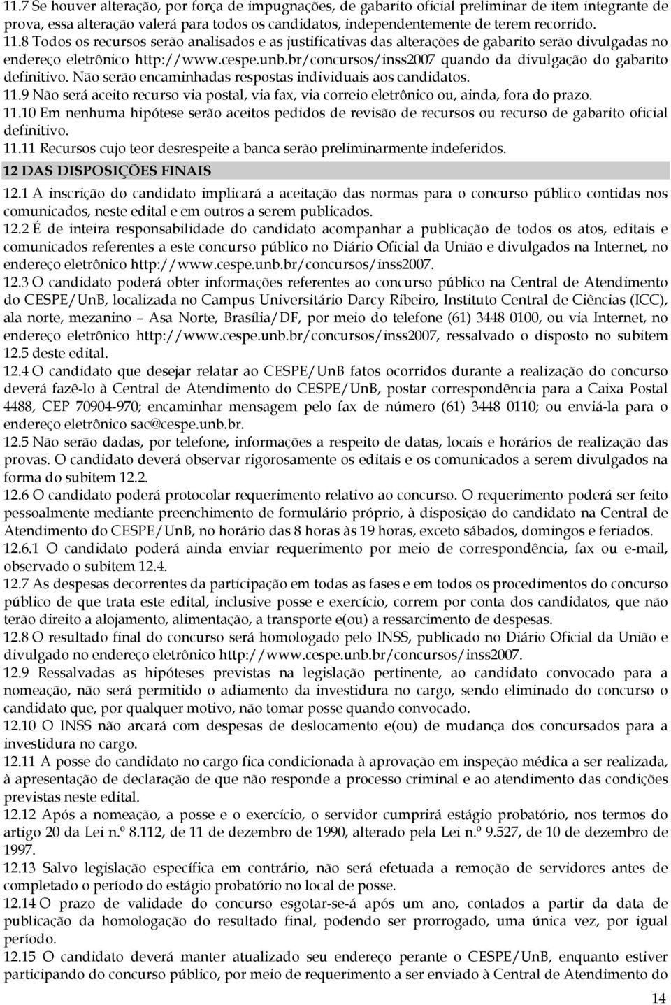 br/concursos/inss2007 quando da divulgação do gabarito definitivo. Não serão encaminhadas respostas individuais aos candidatos. 11.