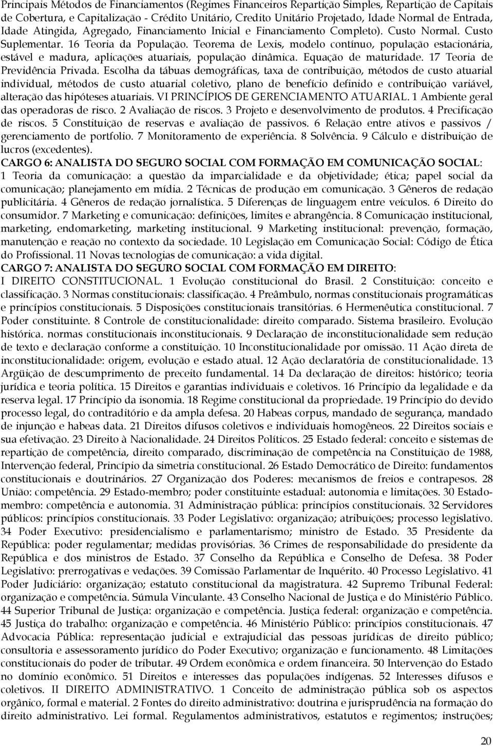 Teorema de Lexis, modelo contínuo, população estacionária, estável e madura, aplicações atuariais, população dinâmica. Equação de maturidade. 17 Teoria de Previdência Privada.