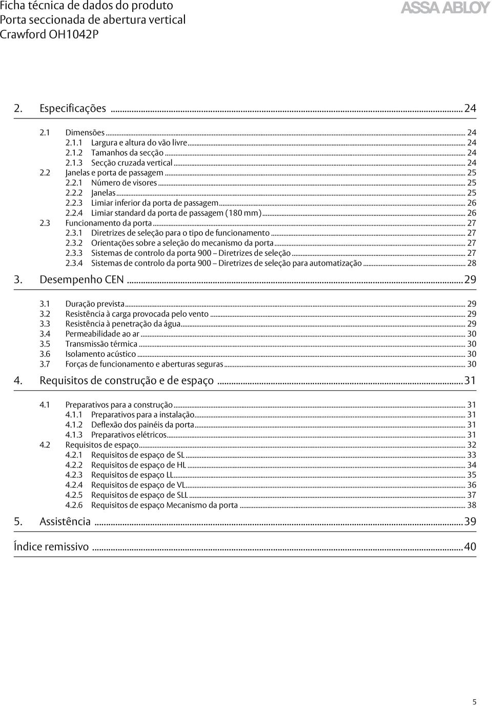 .. 27 2.3.2 Orientações sobre a seleção do mecanismo da porta... 27 2.3.3 Sistemas de controlo da porta 900 Diretrizes de seleção... 27 2.3.4 Sistemas de controlo da porta 900 Diretrizes de seleção para automatização.