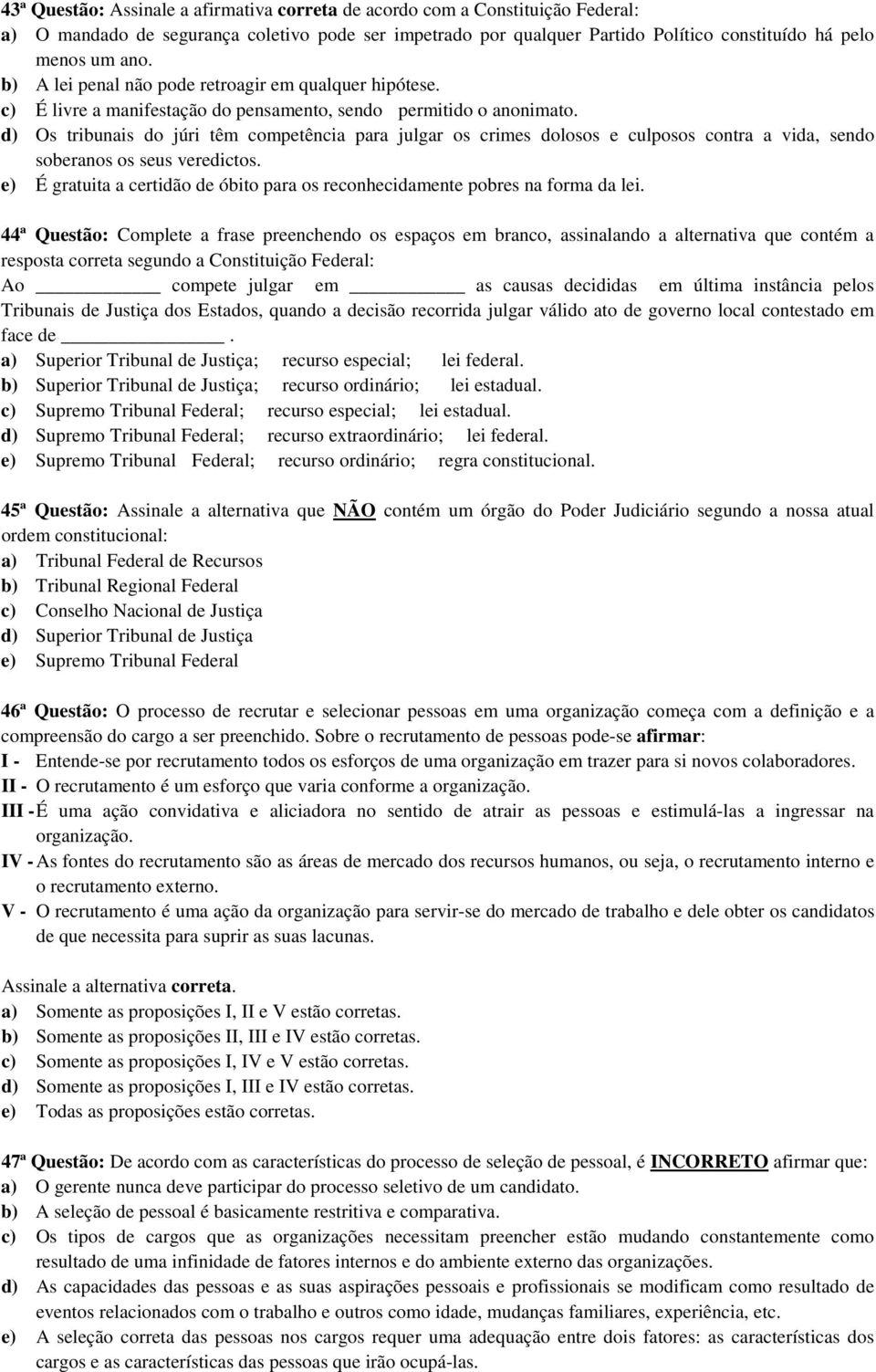 d) Os tribunais do júri têm competência para julgar os crimes dolosos e culposos contra a vida, sendo soberanos os seus veredictos.