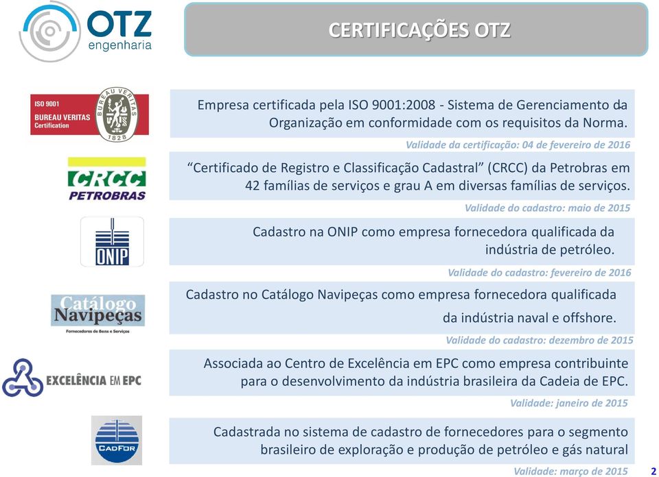 Validade do cadastro: maio de 2015 Cadastro na ONIP como empresa fornecedora qualificada da indústria de petróleo.