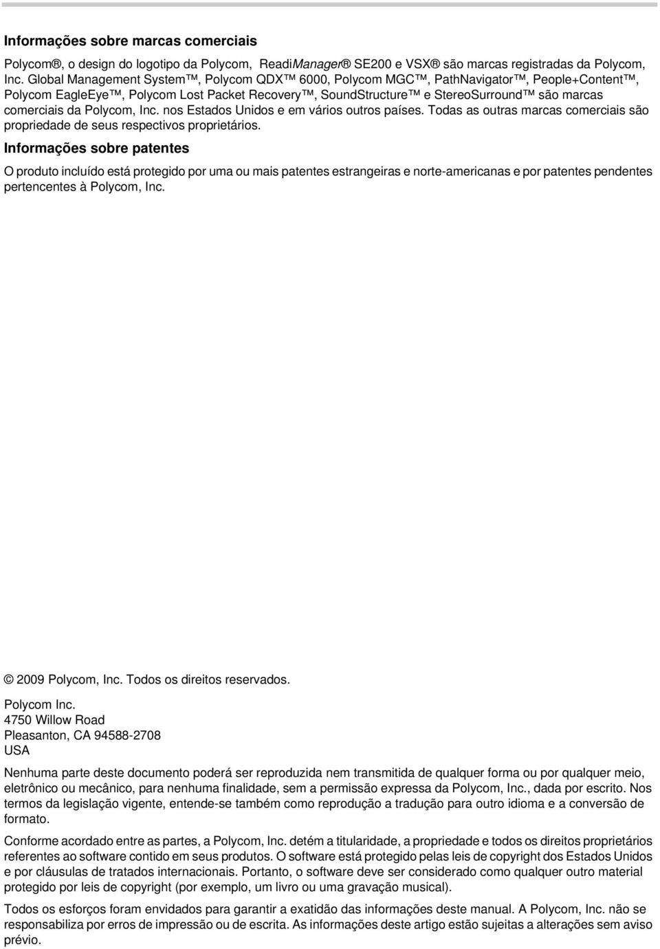 Polycom, Inc. nos Estados Unidos e em vários outros países. Todas as outras marcas comerciais são propriedade de seus respectivos proprietários.