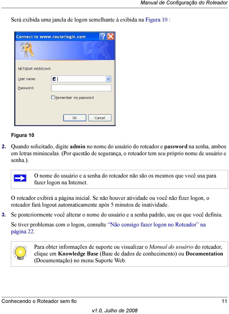 O roteador exibirá a página inicial. Se não houver atividade ou você não fizer logon, o roteador fará logout automaticamente após 5 minutos de inatividade. 3.