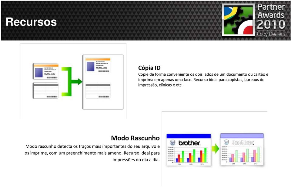 Recurso ideal para copistas, bureaus de impressão, clínicas e etc.