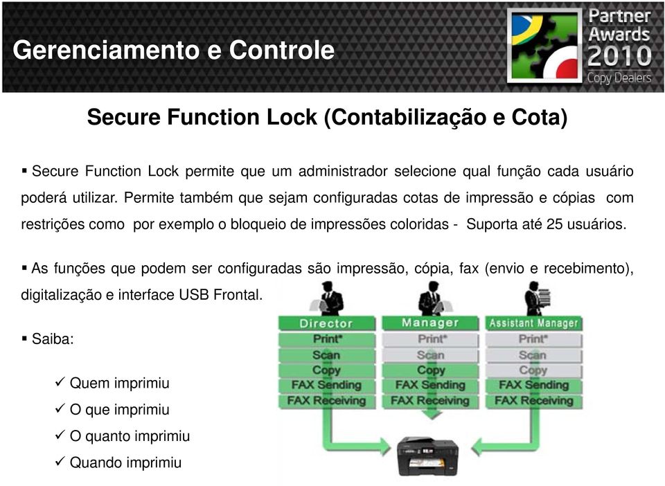 Permite também que sejam configuradas cotas de impressão e cópias com restrições como por exemplo o bloqueio de impressões