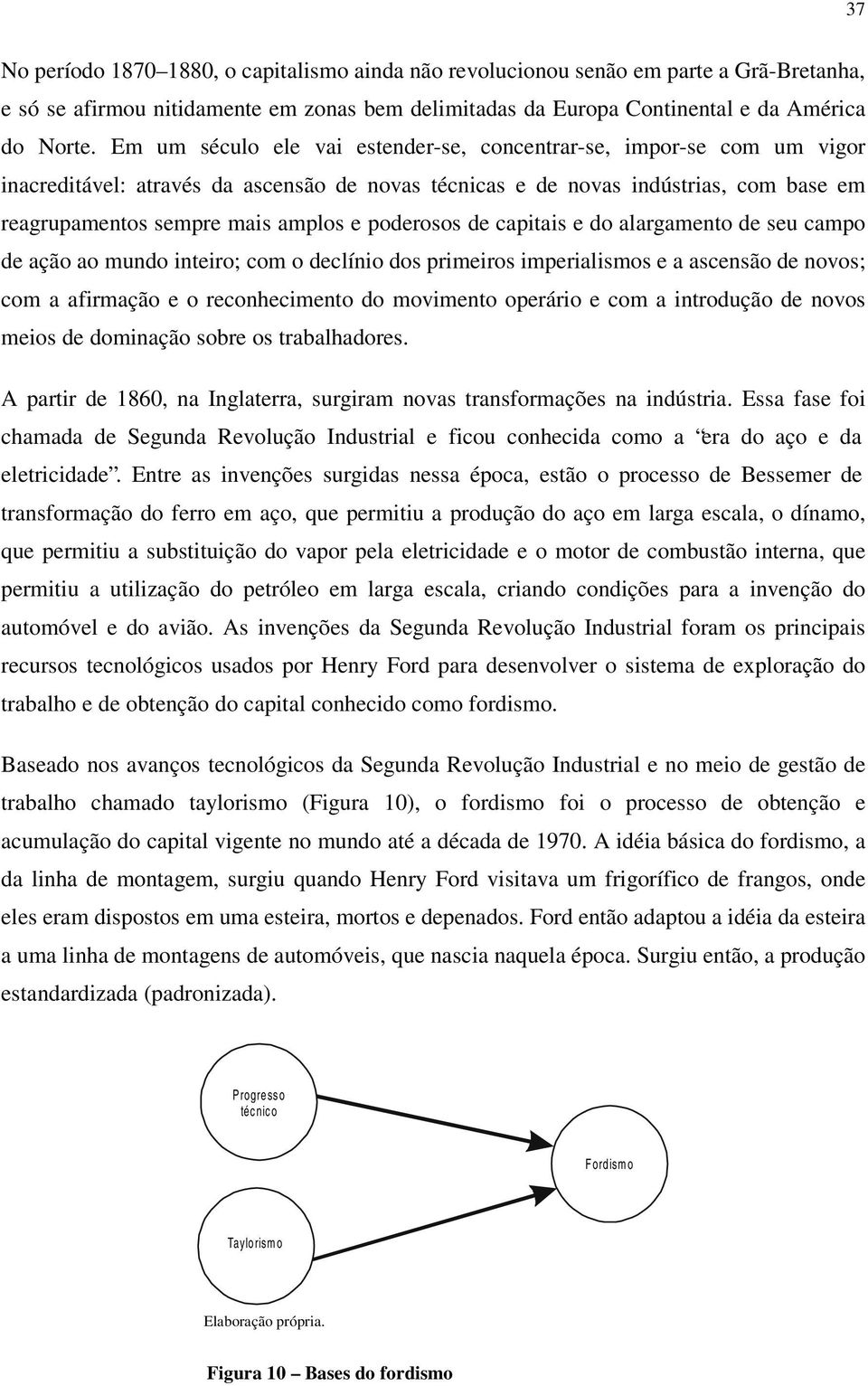 poderosos de capitais e do alargamento de seu campo de ação ao mundo inteiro; com o declínio dos primeiros imperialismos e a ascensão de novos; com a afirmação e o reconhecimento do movimento