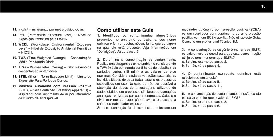 TLVs Valores Tetos (Ceiling) valor máximo da concentração instantânea. 18. STEL (Short Term Exposure Limit) Limite de Exposição Para Períodos Curtos. 19.