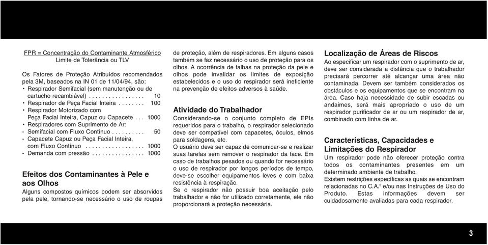 ......... 50 - Capacete Capuz ou Peça Facial Inteira, com Fluxo Contínuo.................. 1000 - Demanda com pressão.