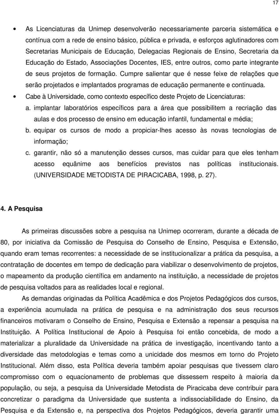 Cumpre salientar que é nesse feixe de relações que serão projetados e implantados programas de educação permanente e continuada.