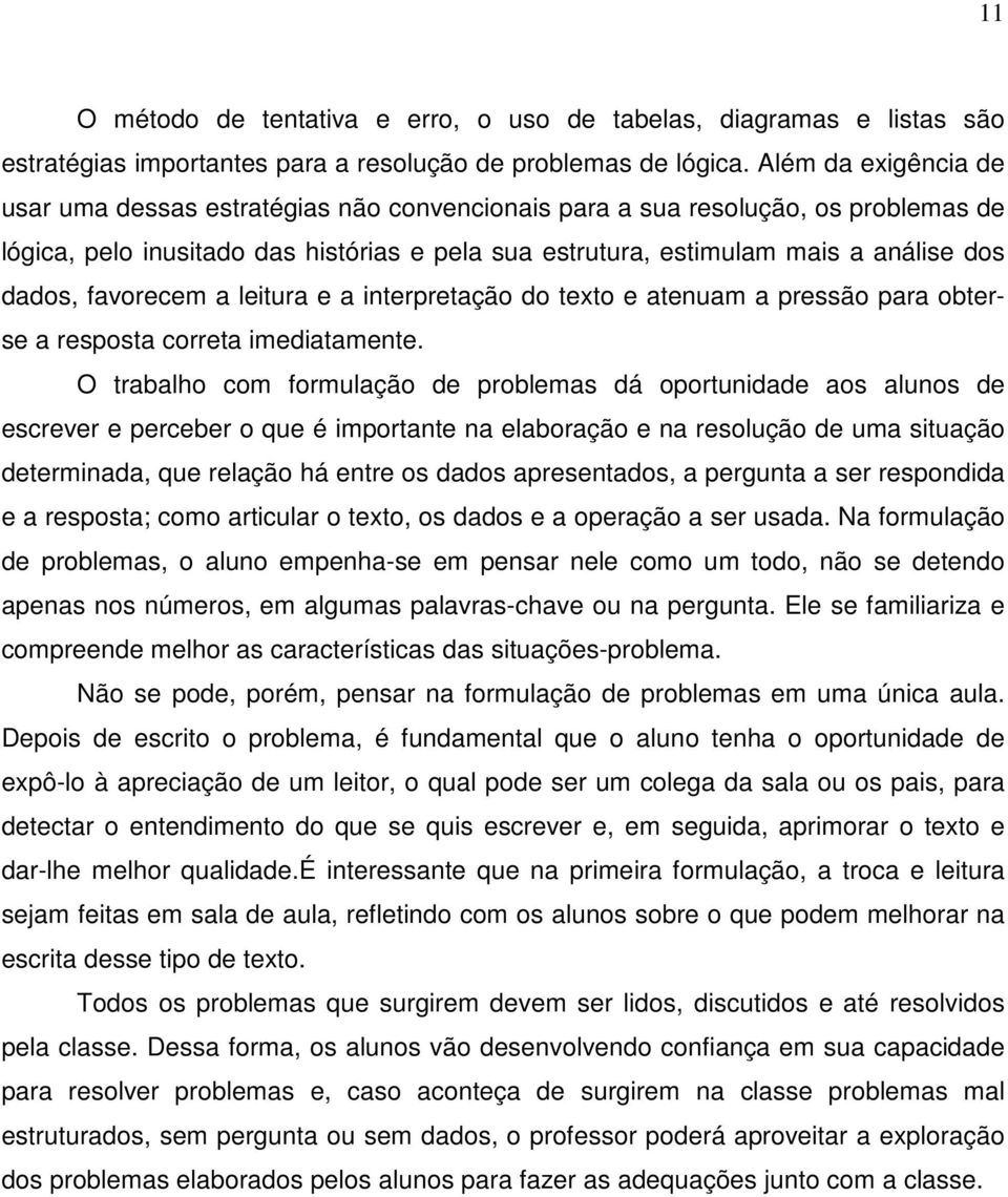 favorecem a leitura e a interpretação do texto e atenuam a pressão para obterse a resposta correta imediatamente.