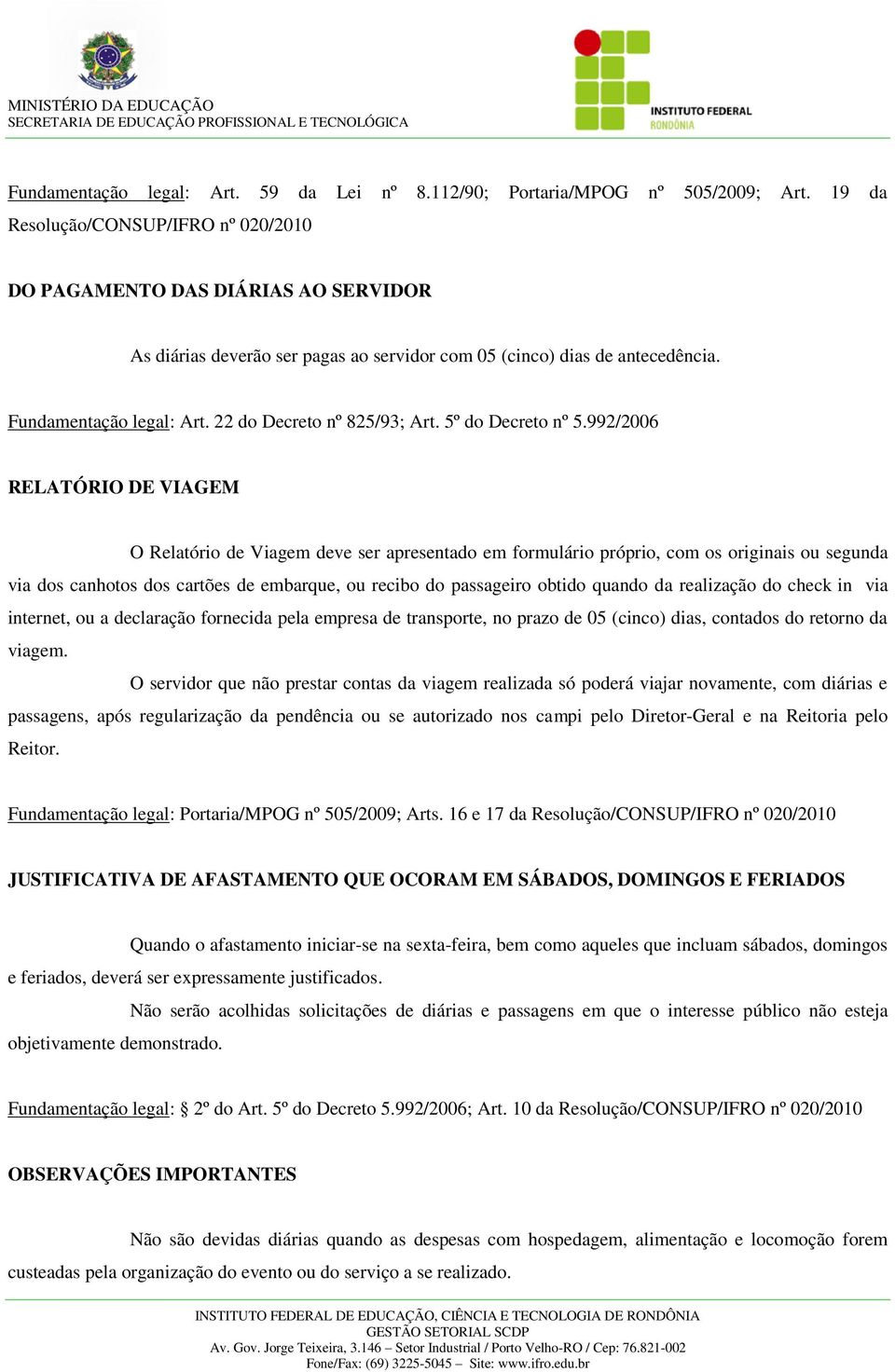 22 do Decreto nº 825/93; Art. 5º do Decreto nº 5.