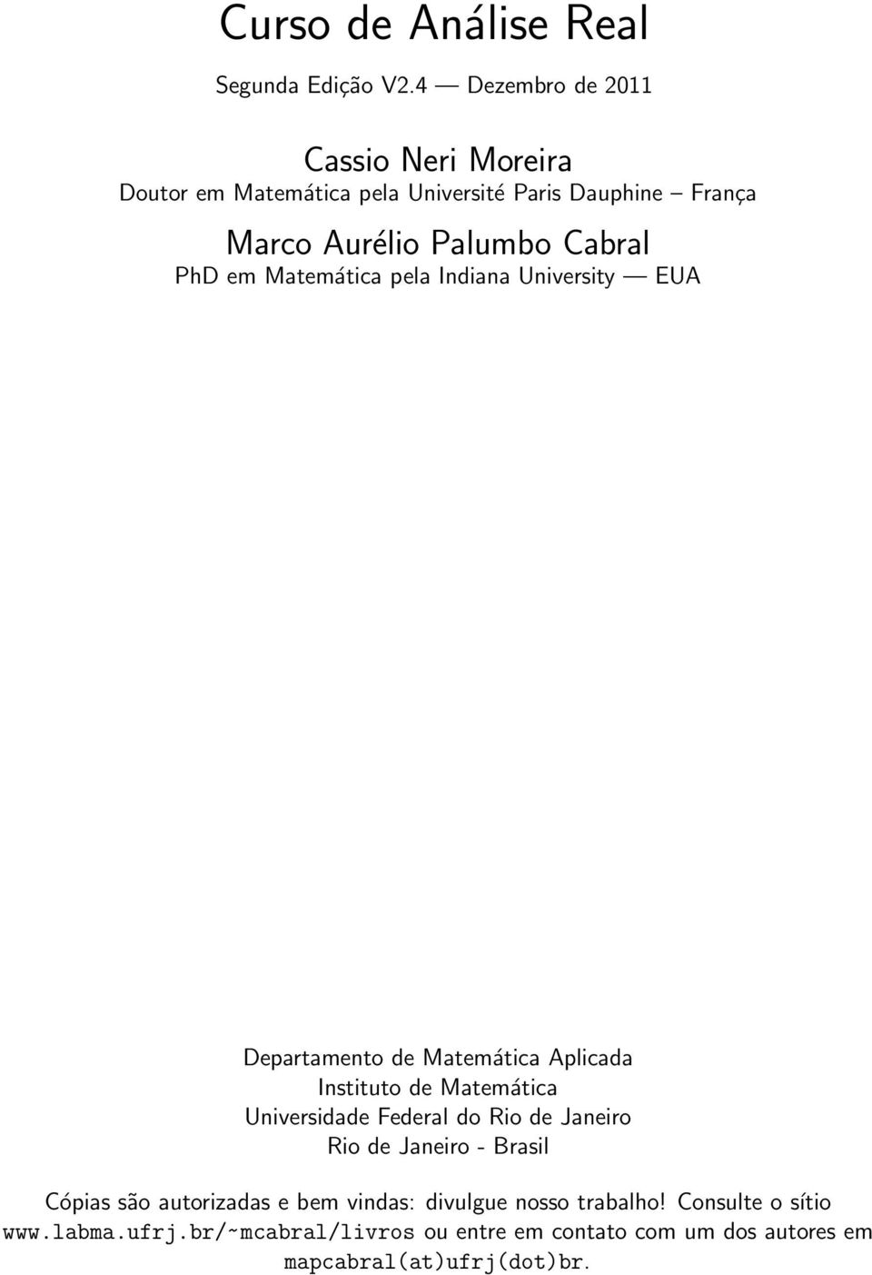 PhD em Matemática pela Indiana University EUA Departamento de Matemática Aplicada Instituto de Matemática Universidade Federal