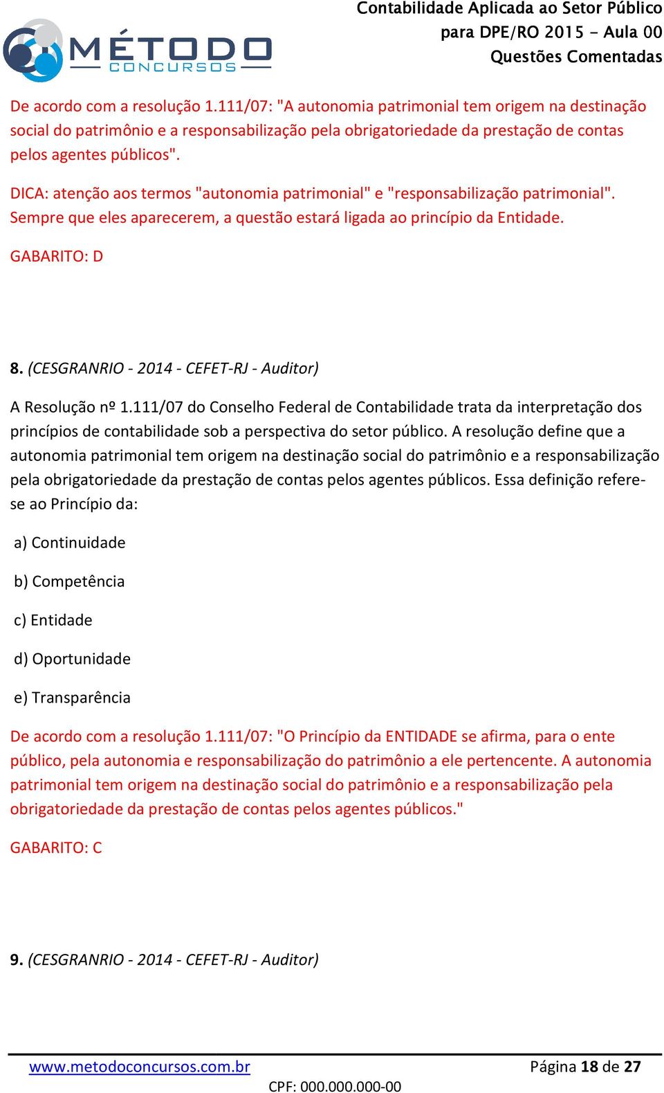 (CESGRANRIO- 2014 - CEFET-RJ - Auditor) A Resolução nº 1.111/07 do Conselho Federal de Contabilidade trata da interpretação dos princípios de contabilidade sob a perspectiva do setor público.