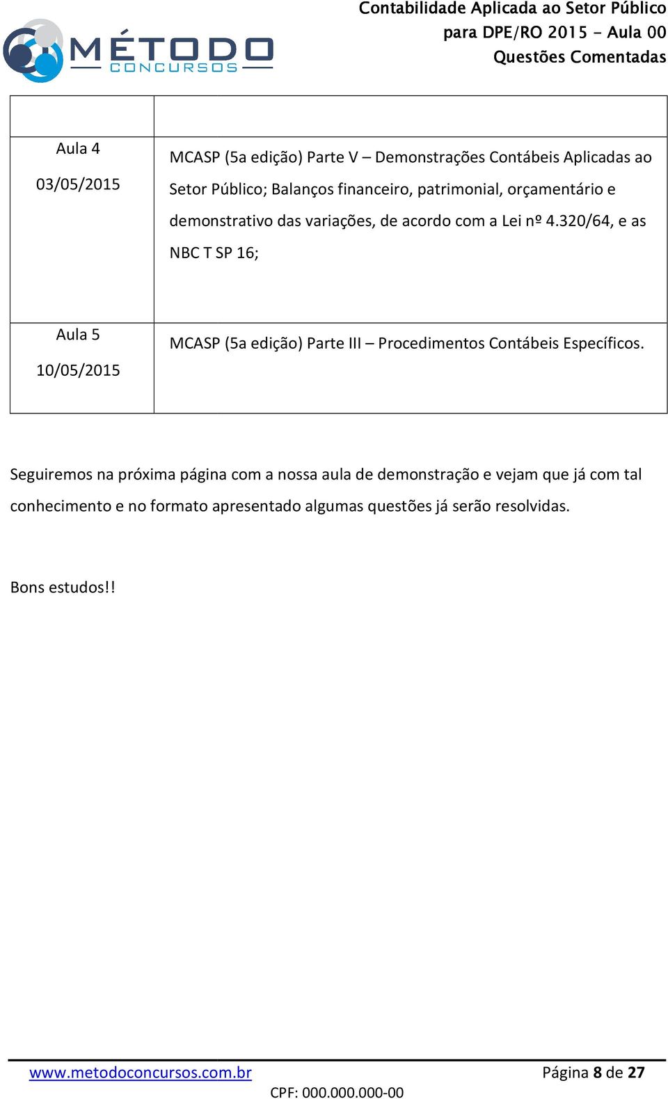 320/64, e as NBC T SP 16; Aula 5 10/05/2015 MCASP (5a edição) Parte III Procedimentos Contábeis Específicos.