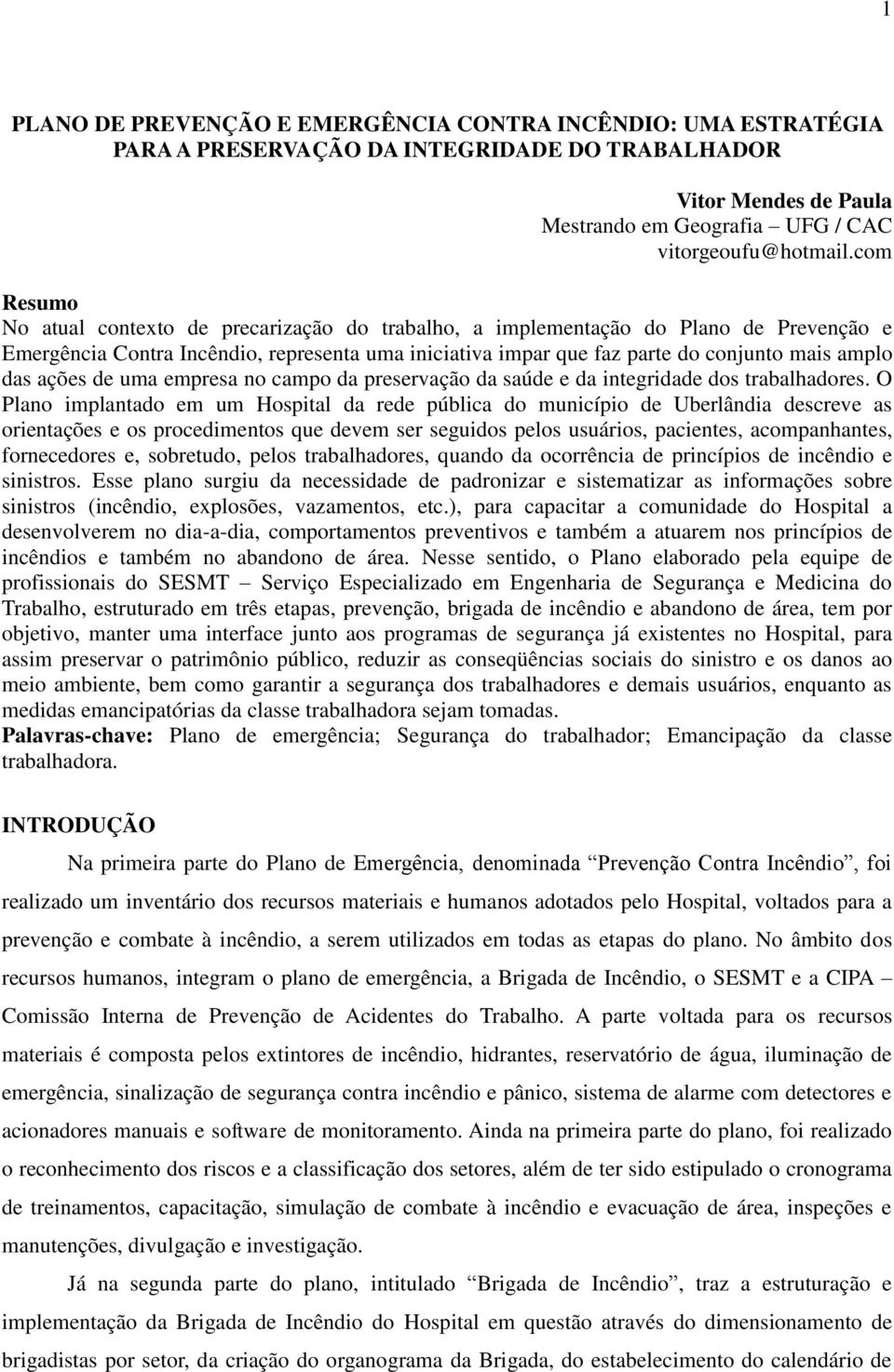 ações de uma empresa no campo da preservação da saúde e da integridade dos trabalhadores.