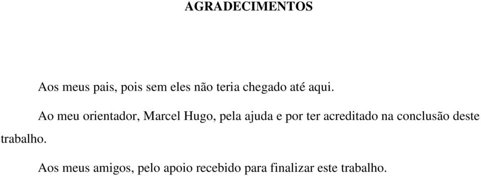 Ao meu orientador, Marcel Hugo, pela ajuda e por ter