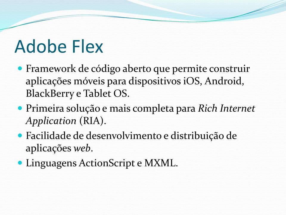 Primeira solução e mais completa para Rich Internet Application (RIA).